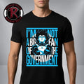Vegeta I Am Not A Big Fan Of The Government Shirt Funny Anime Meme Unisex Tee