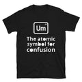 PERIODIC CONFUSION Silly Humor Classic Fit T-Shirt