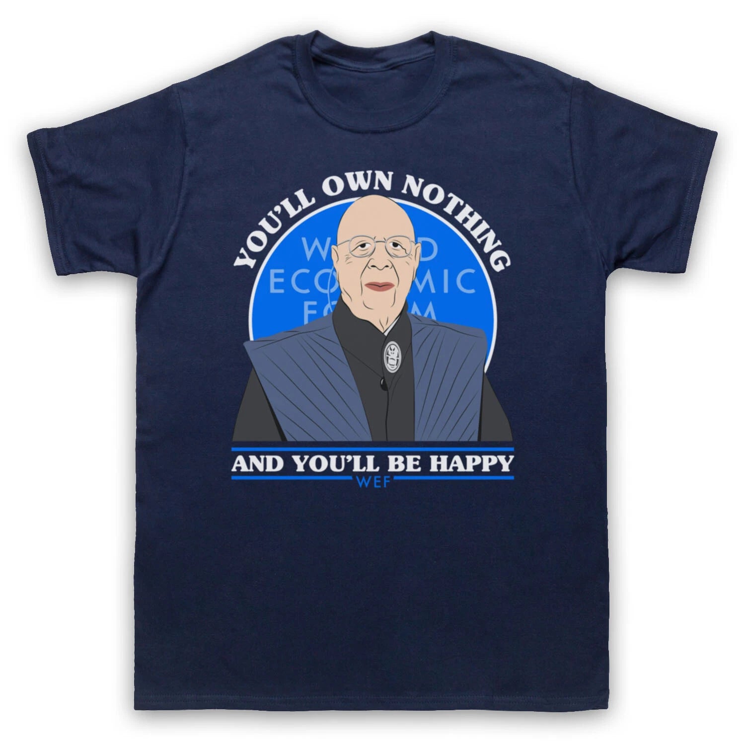 KLAUS SCHWAB WEF OWN NOTHING AND BE HAPPY ECONOMIC MENS & WOMENS T-SHIRT