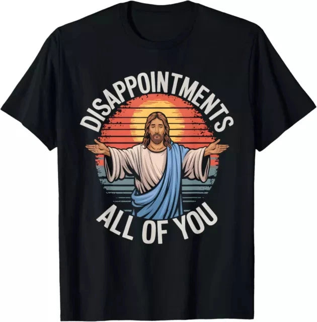 Funny Jesus Disappointments All Of You Sarcastic Tee S-3XL