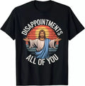 Funny Jesus Disappointments All Of You Sarcastic Tee S-3XL