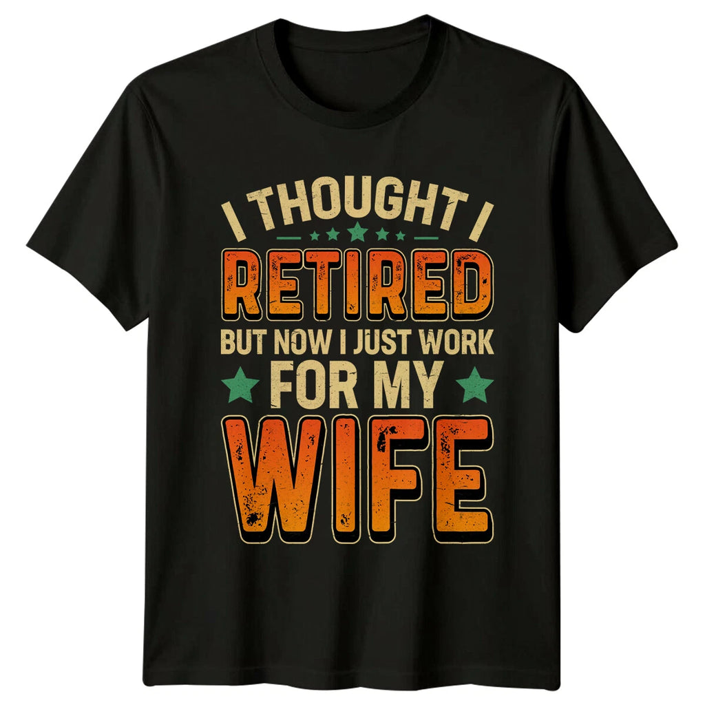 Retired Work For Wife Graphic Novelty Retirement T-Shirt