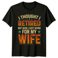 Retired Work For Wife Graphic Novelty Retirement T-Shirt