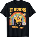 Funny Saying It Burns When I Pee! Sarcastic, Ironic T-Shirt