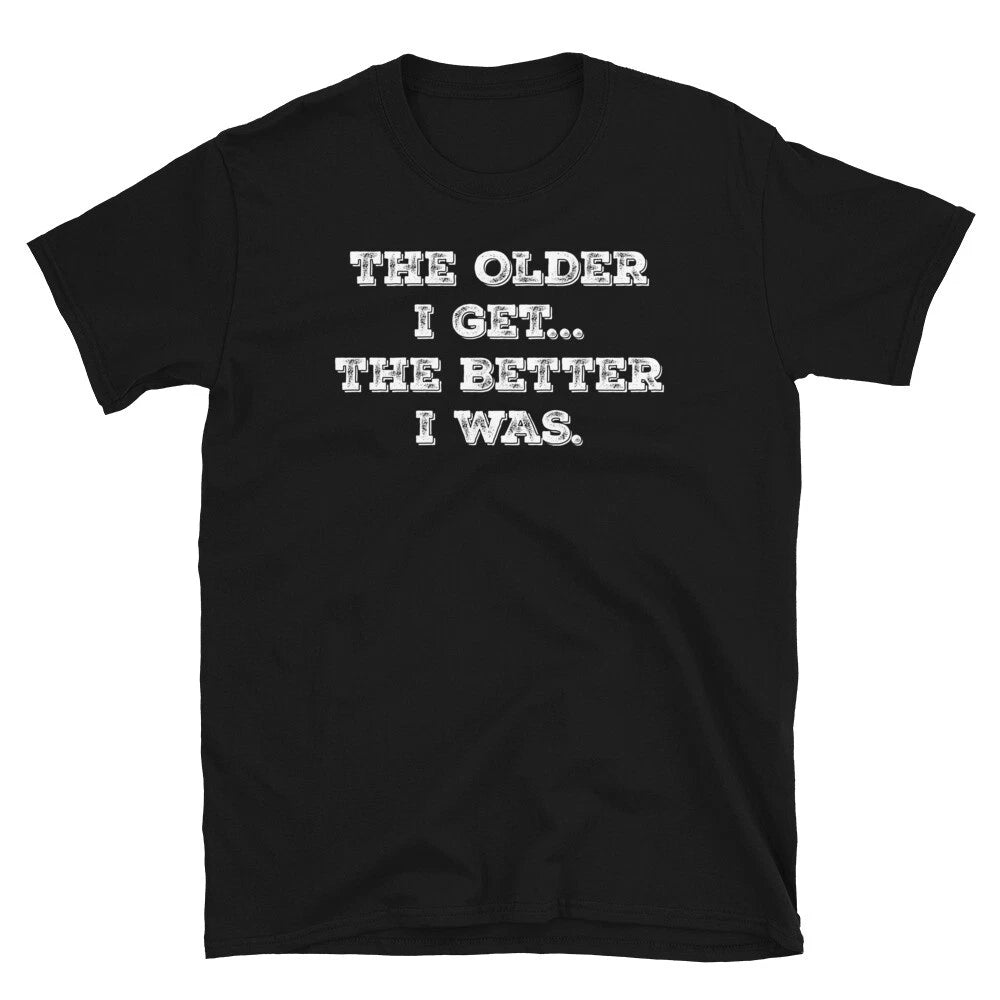 Retirement Birthday The Older I Get the Better I Was Short-Sleeve Unisex T-Shirt