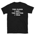 Retirement Birthday The Older I Get the Better I Was Short-Sleeve Unisex T-Shirt