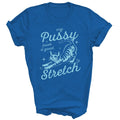 My Pussy Loves A Good Stretch Funny Cat Unisex Shirt Gift