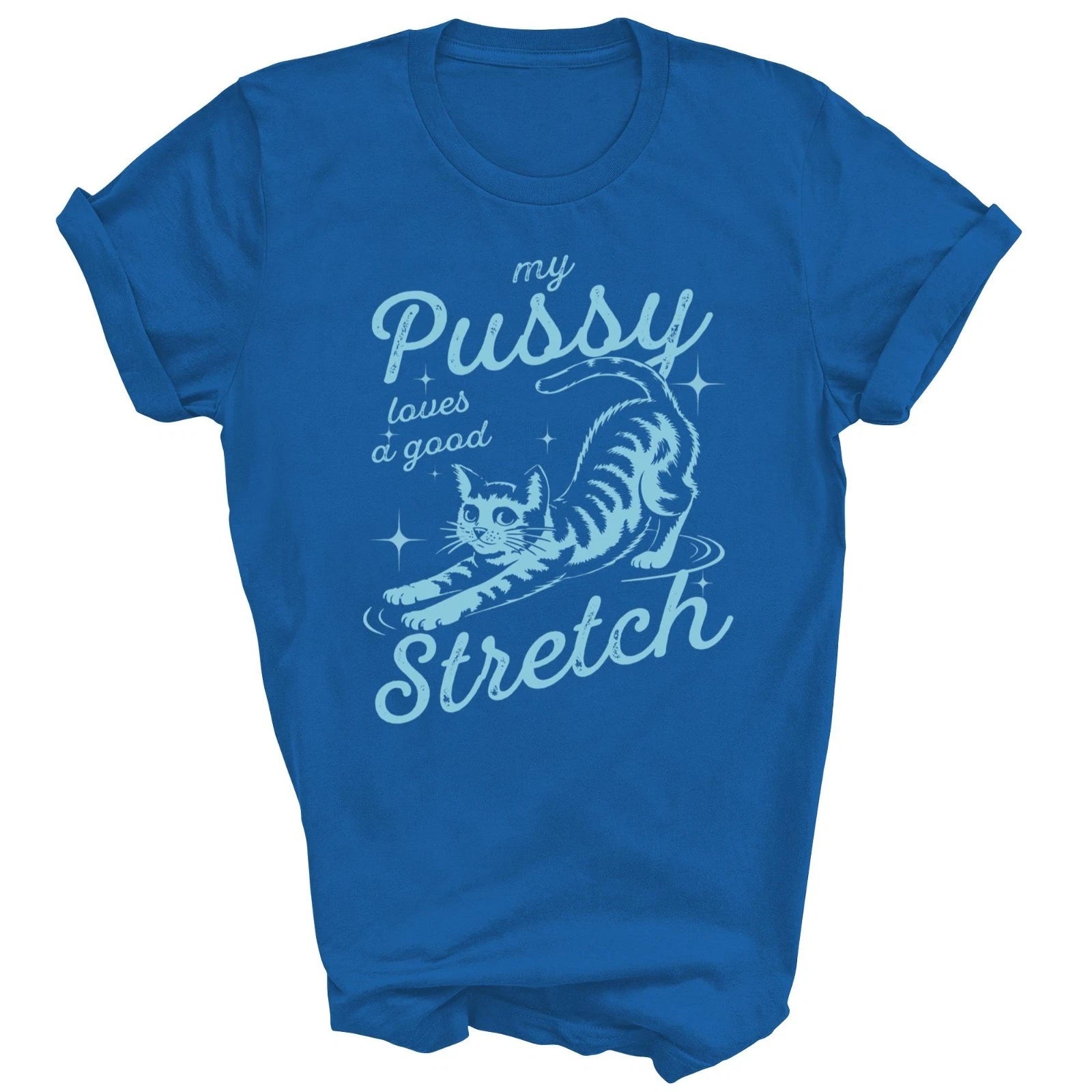 My Pussy Loves A Good Stretch Funny Cat Unisex Shirt Gift