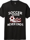 Soccer Season Never Ends T-Shirt, Funny Soccer Fan Sports Graphic Tee