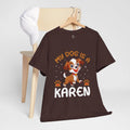 "My Dog Is a Karen" Funny T-Shirt – Perfect Gift for Dog Moms, Dads & Pet Lovers