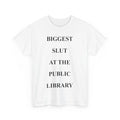 Biggest Slut's At The Public Library Funny Quote Women Men T-shirt