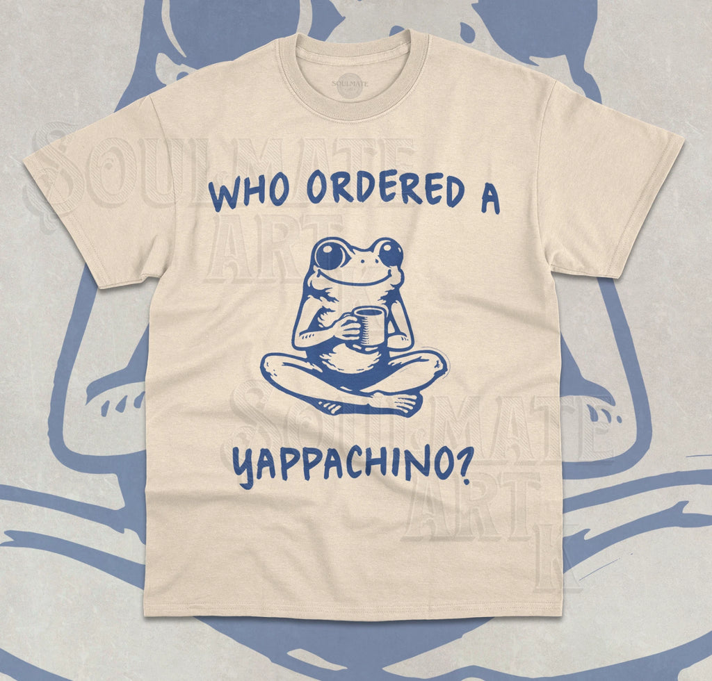 Who Ordered A Yappachino T-Shirt Funny Meme Frog Lover Cute Unisex Shirt