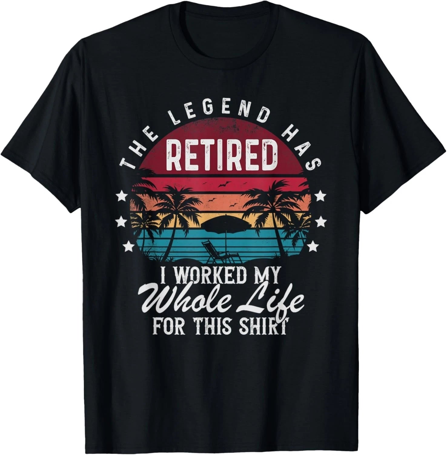 Funny Retirement Retired I Worked My Whole Life for This Gift Unisex T-Shirt