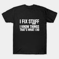 Car Mechanic funny quote - saying. I fix stuff and I know things T-Shirt Made in