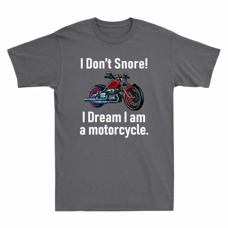 A Motorcycle T-Shirt Dream Snore! Motorcyclist I I Am I Don't Funny Gift Men's