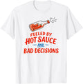 Fueled by Hot Sauce and Bad Decisions Funny Sarcastic Meme T-Shirt