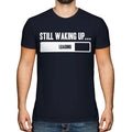 STILL WAKING UP MENS T-SHIRT TEE TOP GIFT FUNNY TEENAGER
