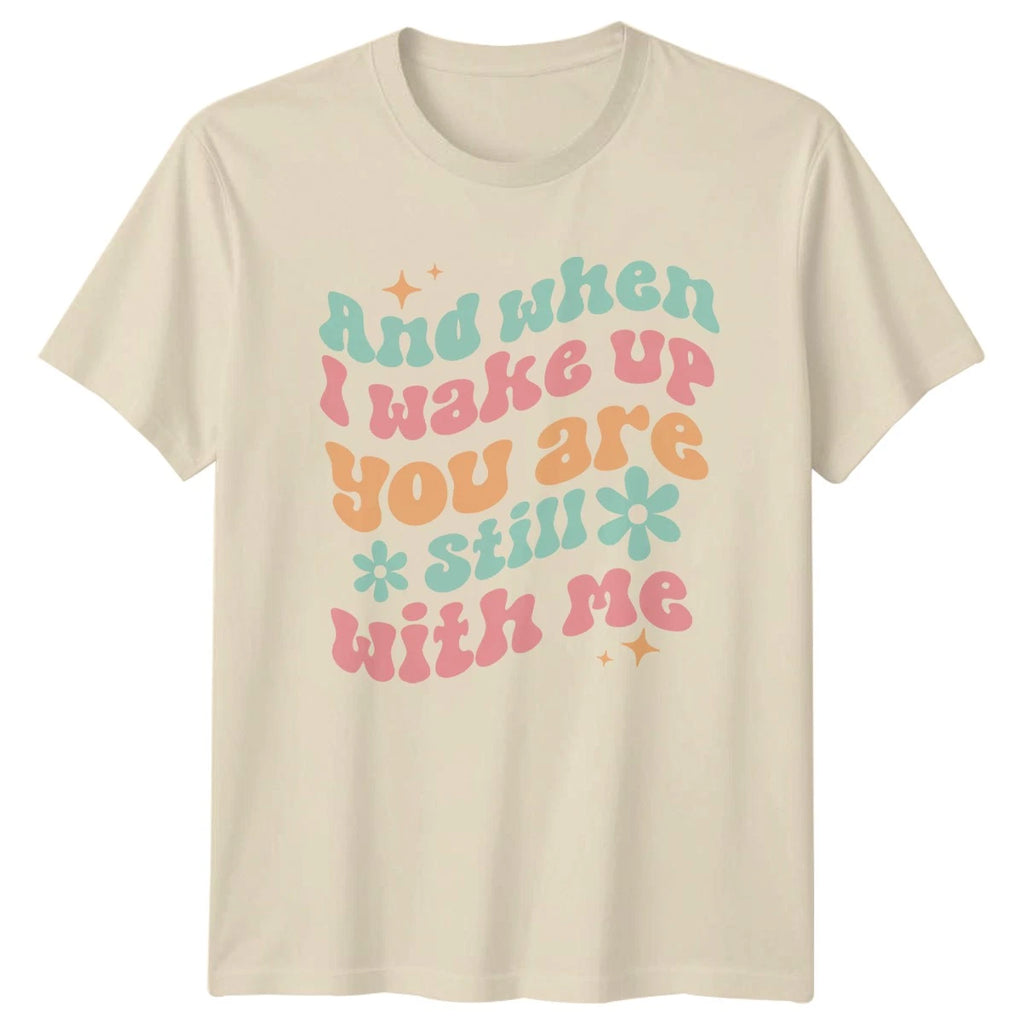 And When Wake Up You T-Shirt Valentines Day Gift For Him And Her