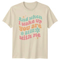 And When Wake Up You T-Shirt Valentines Day Gift For Him And Her
