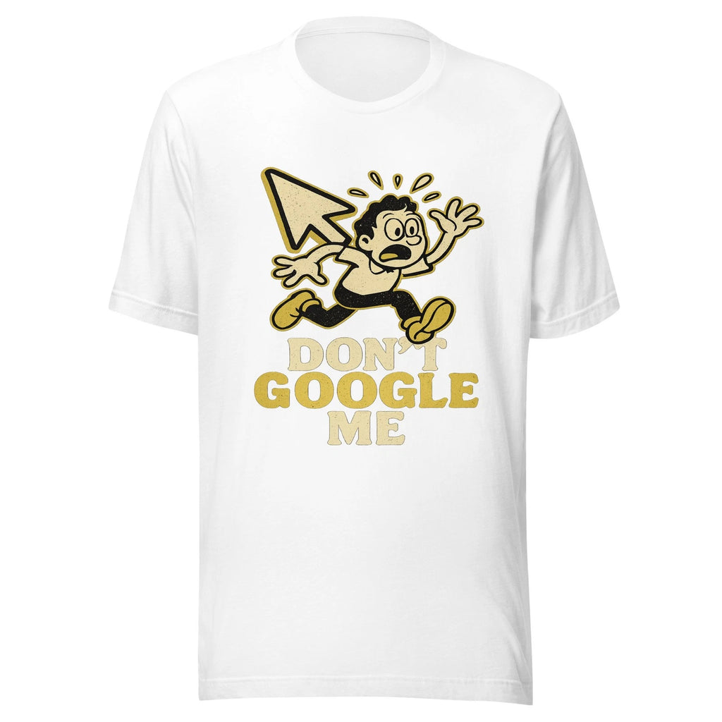 Don't Google Me T-Shirt | Funny Internet Privacy Graphic Tee