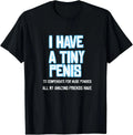Funny Sarcastic Offensive Prank-I Have A Tiny Penis T-Shirt, size S-5XL