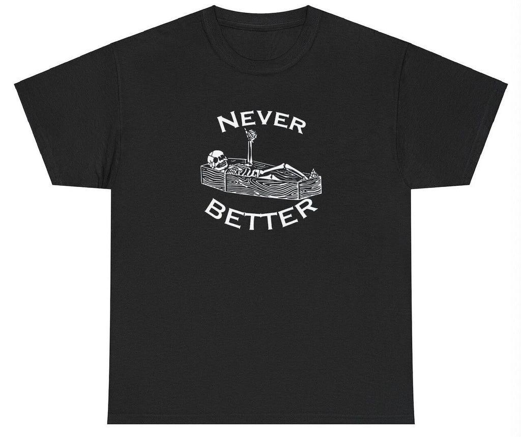 Never Better T Shirt Funny Skeleton Dank Meme Weirdcore Ironic Silly Y2K Tee