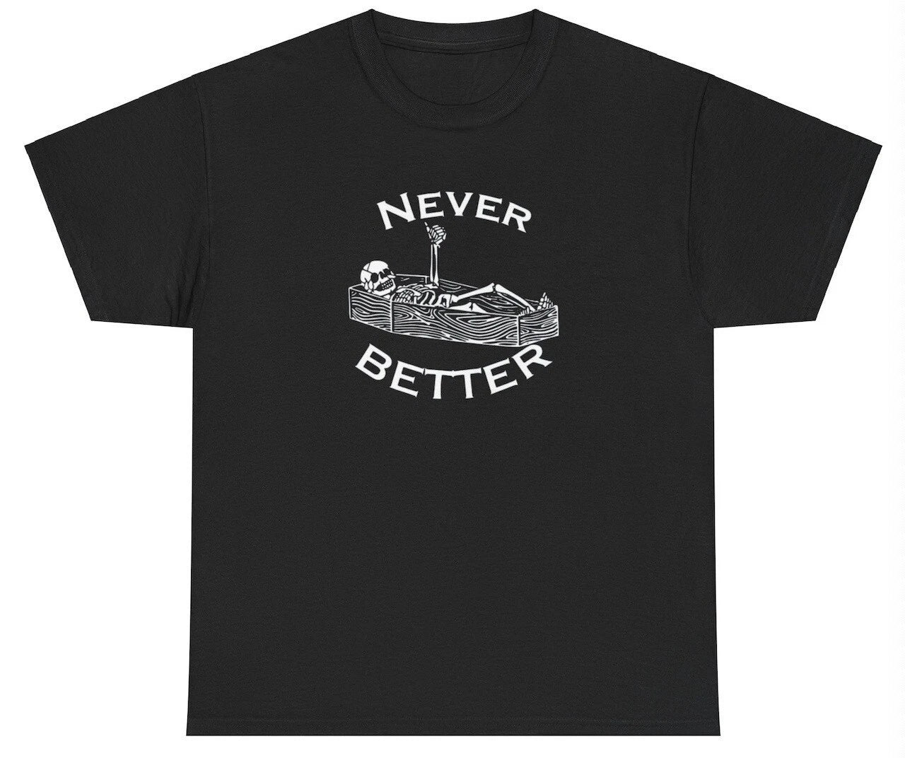 Never Better T Shirt Funny Skeleton Dank Meme Weirdcore Ironic Silly Y2K Tee