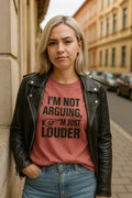 Sarcastic Loud Tee – 'I’m Not Arguing, I’m Just Louder' Funny Statement Shirt