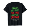 I Have Neither The Time Nor The Crayons Funny Quote T shirt