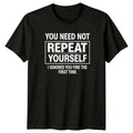 You Need Not Repeat Yourself T-Shirt Office Sarcasm Humor Gift For Him And Her
