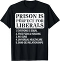 Prison is Perfect for Liberals - Anti Liberal Quote Funny Gift Unisex T-Shirt