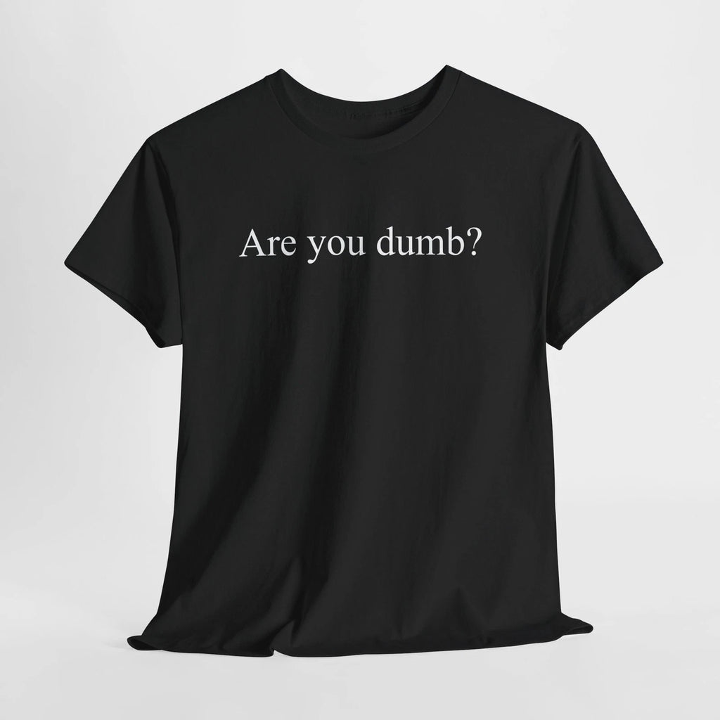 Are You Dumb? Tee Funny Minimal Text Sarcastic Offensive Quote Graphic T-Shirt