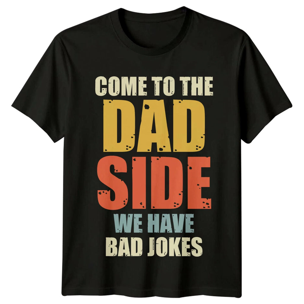 Come To The Dad Side We Have Bad Jokes Mens T-Shirt Fathers Day Gift