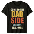 Come To The Dad Side We Have Bad Jokes Mens T-Shirt Fathers Day Gift