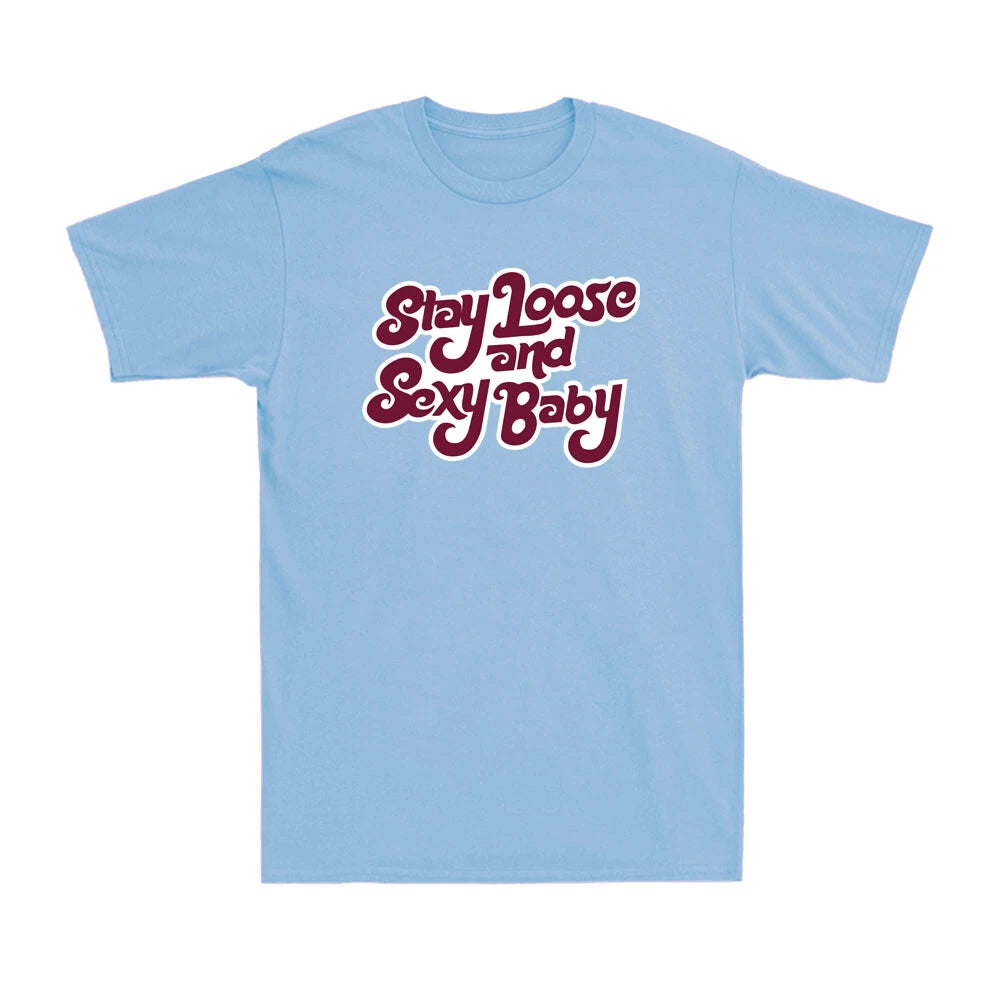 Stay Loose and Sexy Baby - Funny Sportsman Baseball Lovers Quote Men's T-Shirt