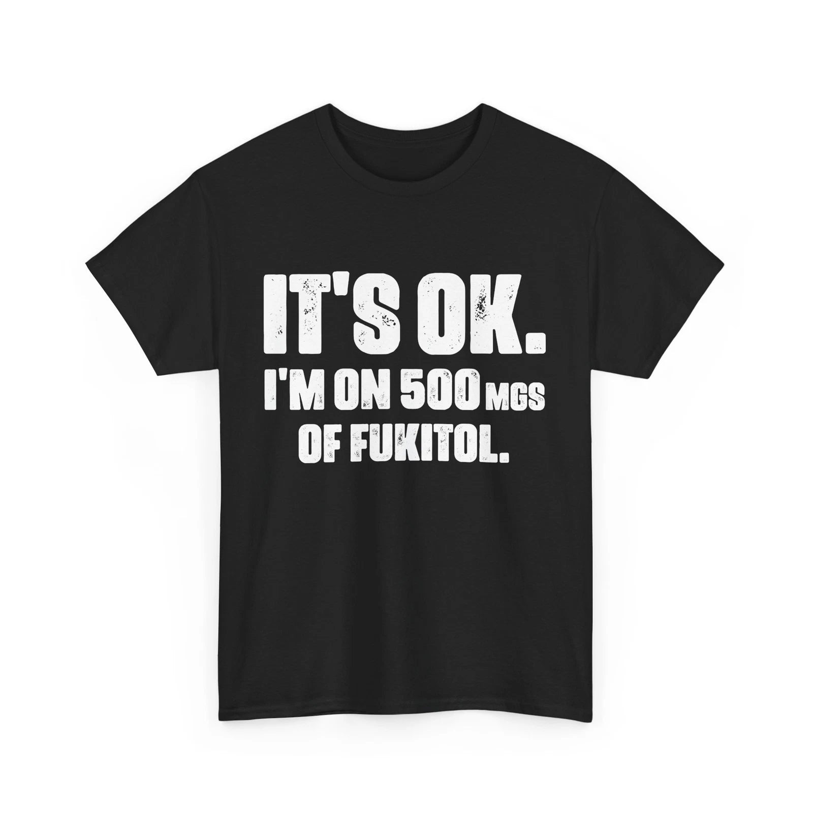 Nurse Sarcastic Quote Shirt, It's Ok I'm On 500mg Of Fukitol Funny Quote Shirt