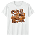 Coffee Is My Love Language T-Shirt Coffee Lovers Gift For Him And Her