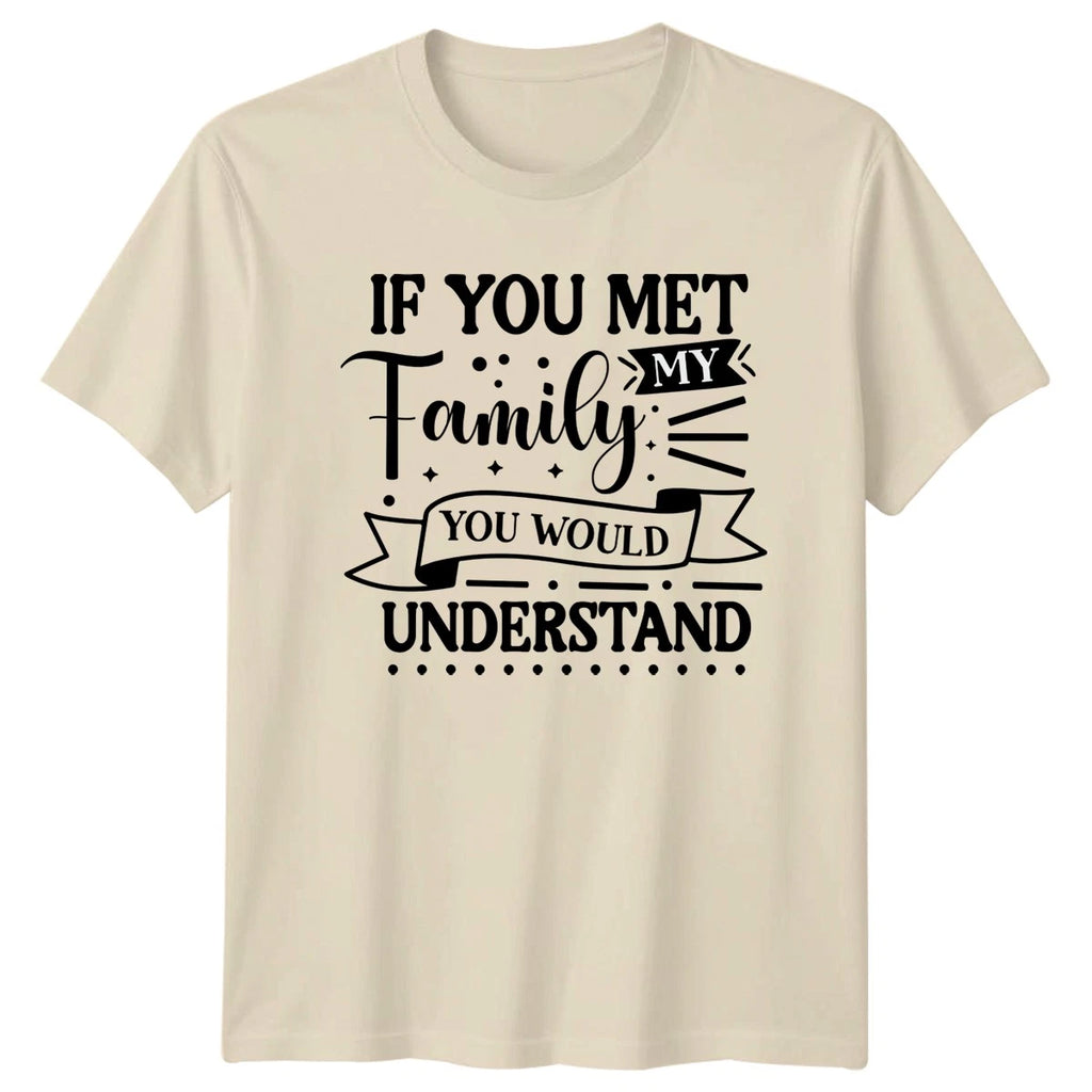 If You Met My Family T-Shirt Funny Sarcastic Christmas Gift For Him And Her