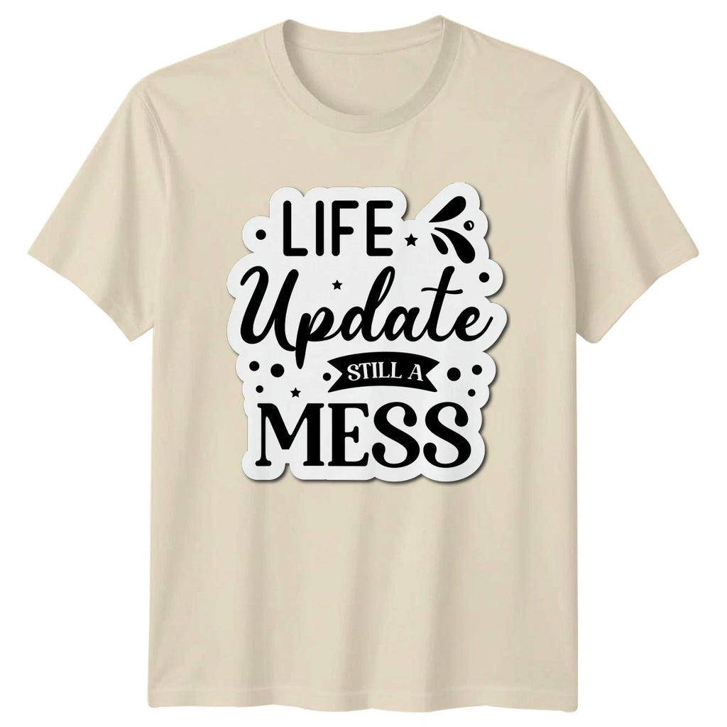 Life Update Still A Mess T-Shirt Relatable Quotes Humor Birthday Gift
