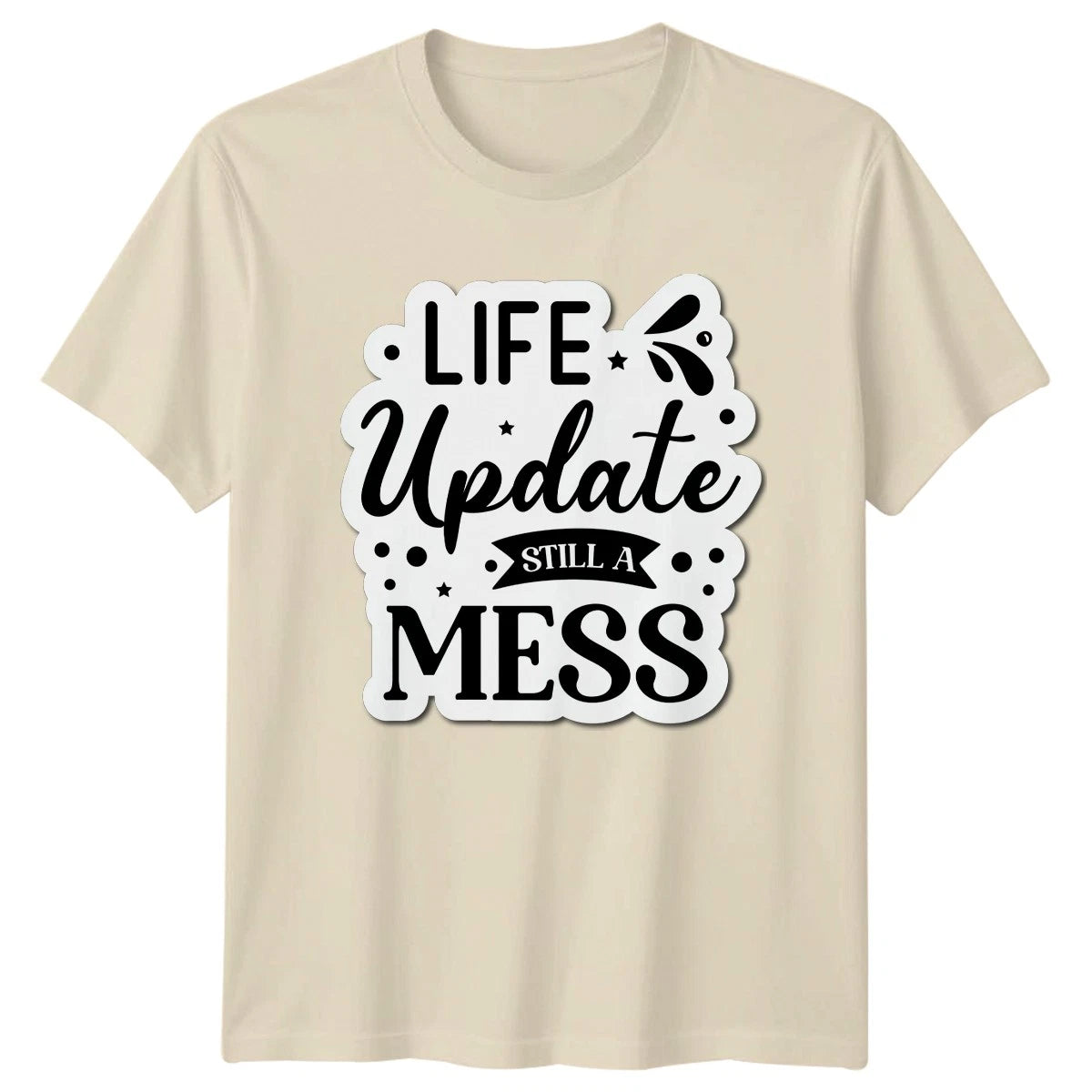 Life Update Still A Mess T-Shirt Relatable Quotes Humor Birthday Gift