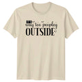 Its Way Too Peopley Outside T-Shirt Introvert Humor Gift For Him And Her