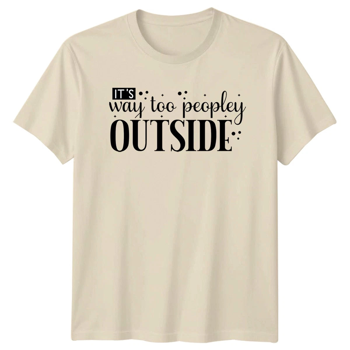 Its Way Too Peopley Outside T-Shirt Introvert Humor Gift For Him And Her