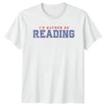 Id Rather Be Reading T-Shirt Book Lovers Reading Hobby Gift For Him And Her