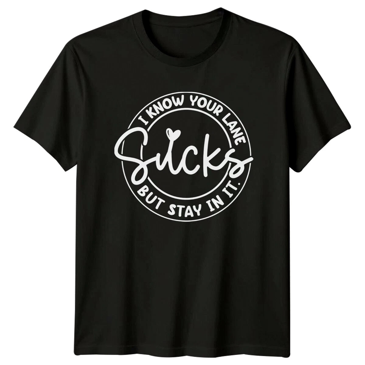 I Know Your Lane Sucks But Stay In It Sarcastic Quote T-Shirt