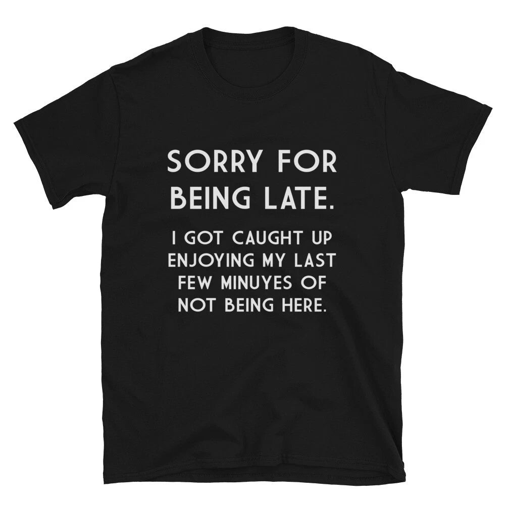 SORRY FOR BEING LATE Joke Gift Classic Fit TShirt