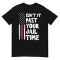 Isn't It Past Your Jail Time Funny Sarcastic Quote T-Shirt