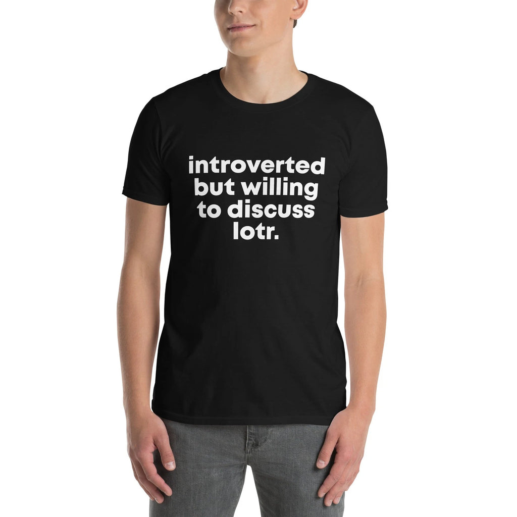 Introverted but willing to discuss lotr T-Shirt