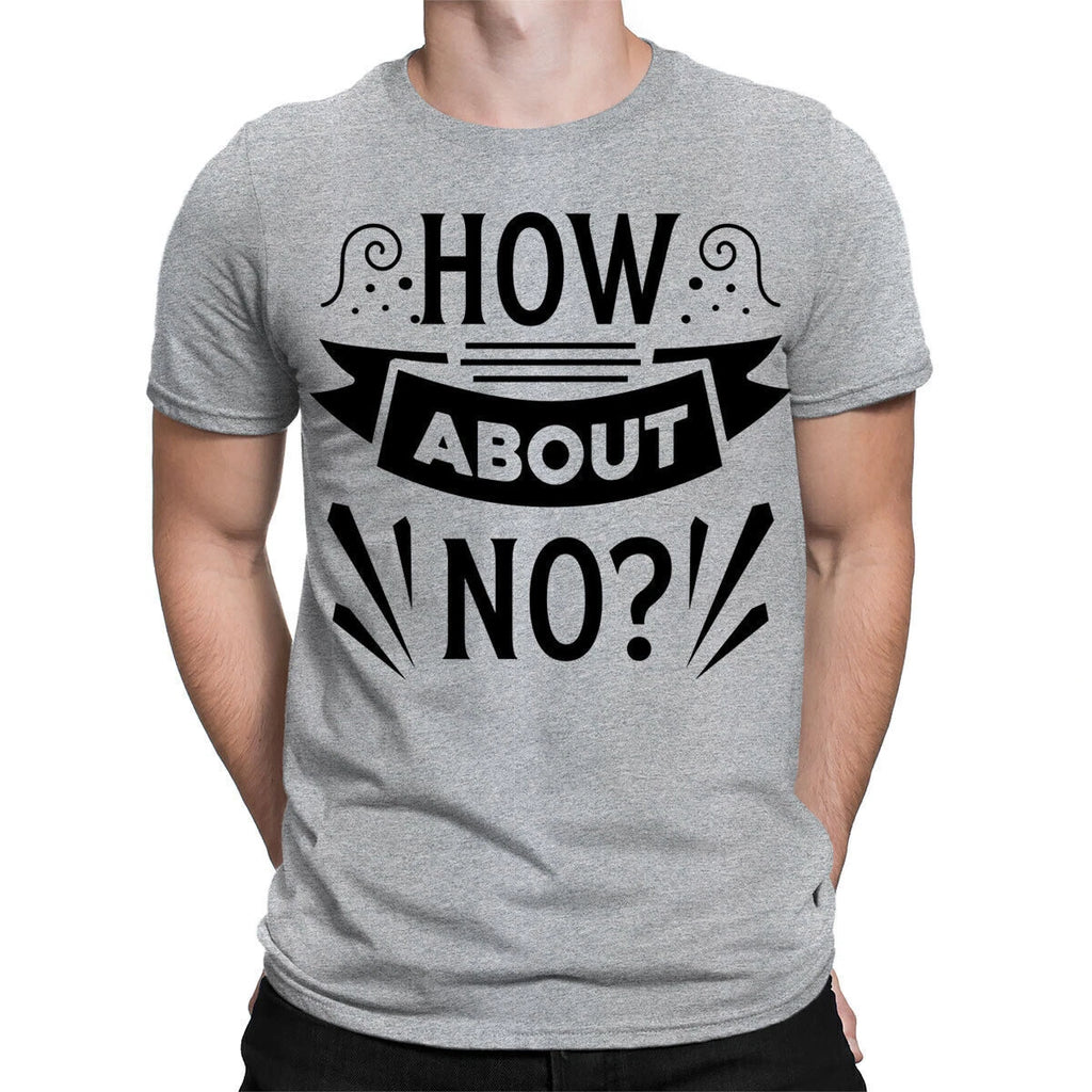 How About No Sarcastic Sarcasm Funny Quote Meme Joke Mens Womens T-Shirts #TA-25