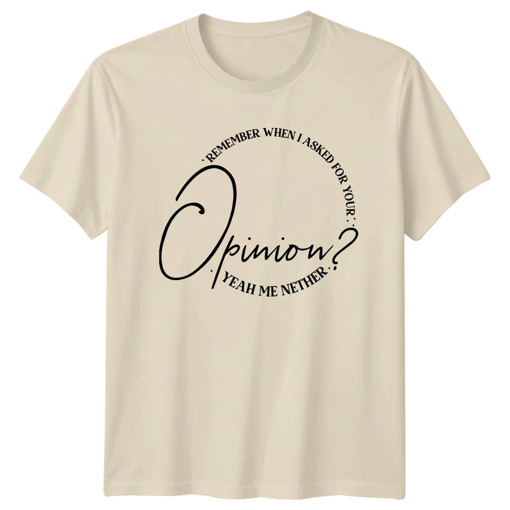Remember When I Asked Unisex T-Shirt Sarcasm Humor Gift For Him And Her