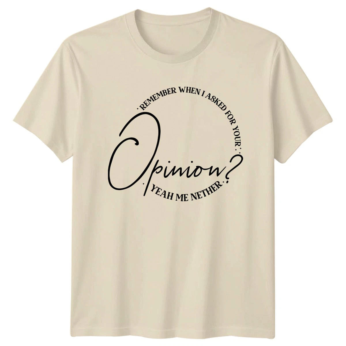 Remember When I Asked Unisex T-Shirt Sarcasm Humor Gift For Him And Her